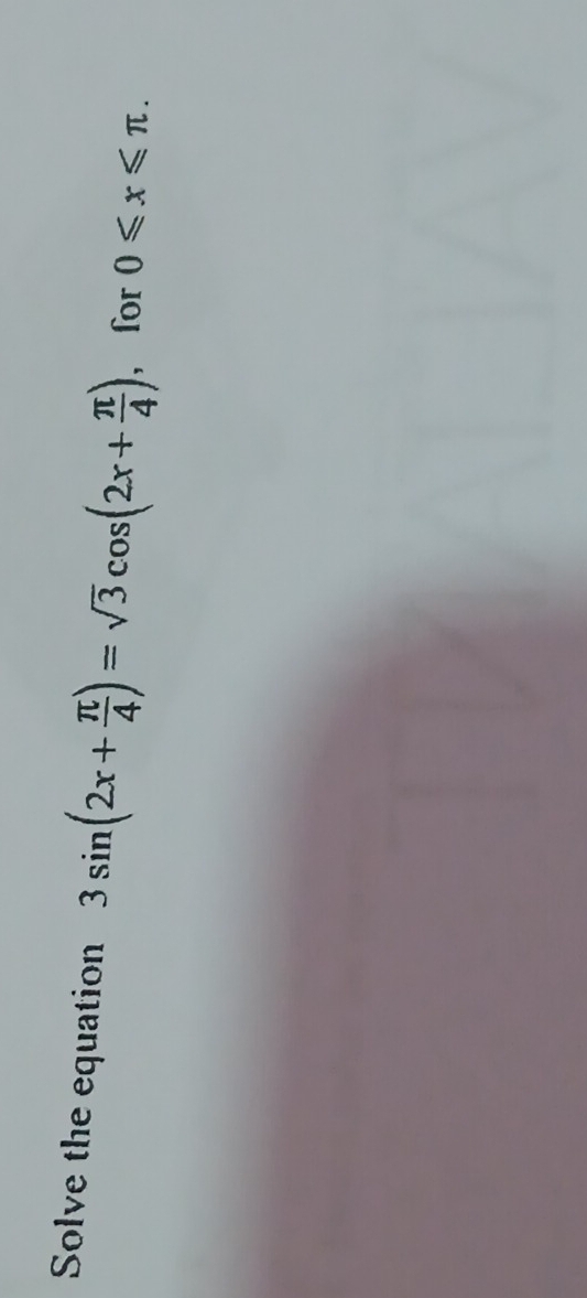 Solve the equation 3sin (2x+ π /4 )=sqrt(3)cos (2x+ π /4 ) , for 0≤slant x≤slant π.