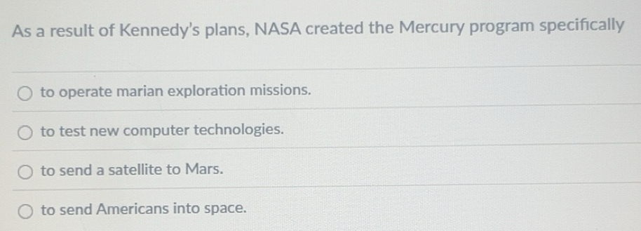 Solved: As a result of Kennedy's plans, NASA created the Mercury ...