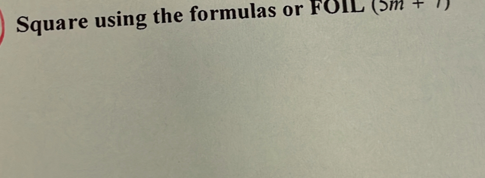 Square using the formulas or FOIL (5m+7)