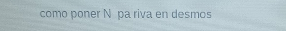 como poner N pa riva en desmos