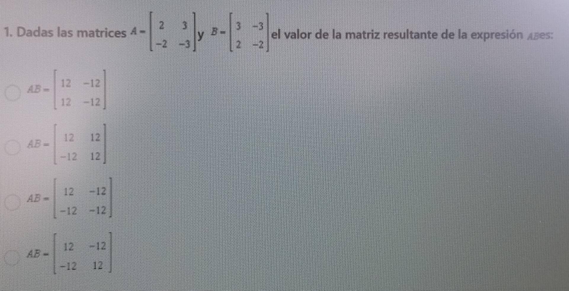 Resuelto:Dadas las matrices A=beginbmatrix 2&3 -2&-3endbmatrix V B ...
