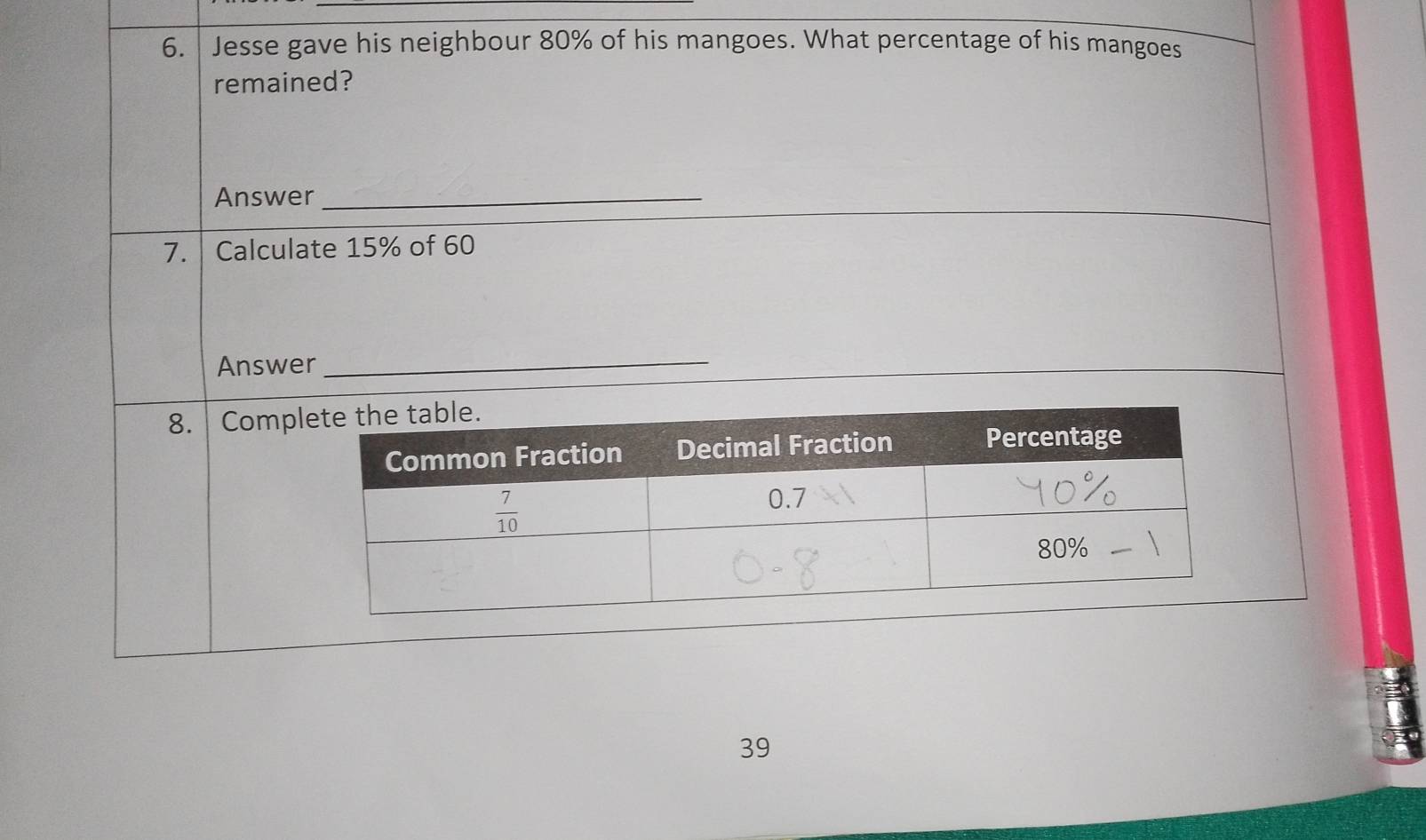 Jesse gave his neighbour 80% of his mangoes. What percentage of his mangoes
remained?
Answer_
7.  Calculate 15% of 60
Answer_
8.  Comp
39