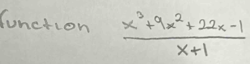 (onction  (x^3+9x^2+22x-1)/x+1 