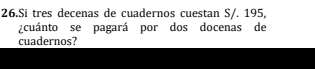 Si tres decenas de cuadernos cuestan S/. 195, 
¿cuánto se pagará por dos docenas de 
cuadernos?