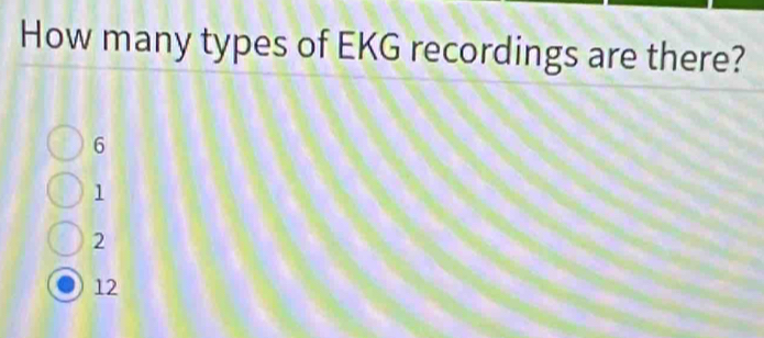 How many types of EKG recordings are there?
6
1
2
12