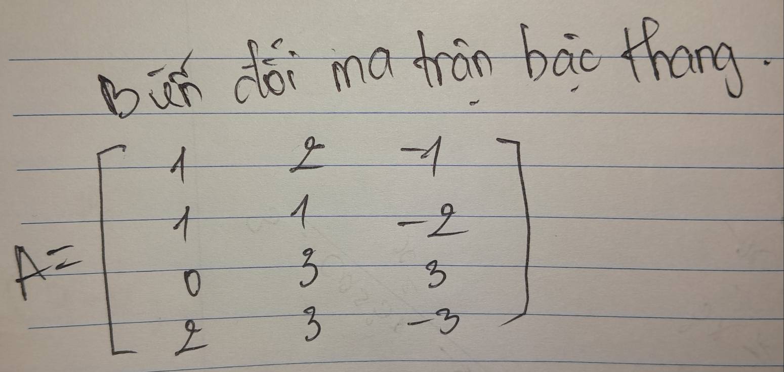 būn dói ma frān bāc thang.
A=beginbmatrix 1&2&31 1&1&-1 0 0&3-3- 2&3&-2endbmatrix