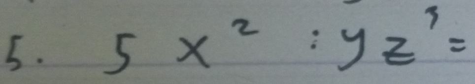 5x^2:yz^3=