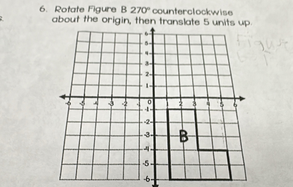 Rotate Figure B270° counterclockwise