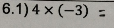 6.1) 4* (-3)