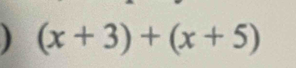 ) (x+3)+(x+5)