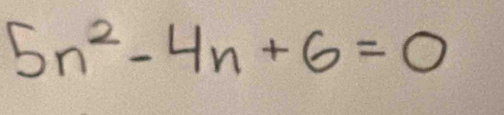 5n^2-4n+6=0