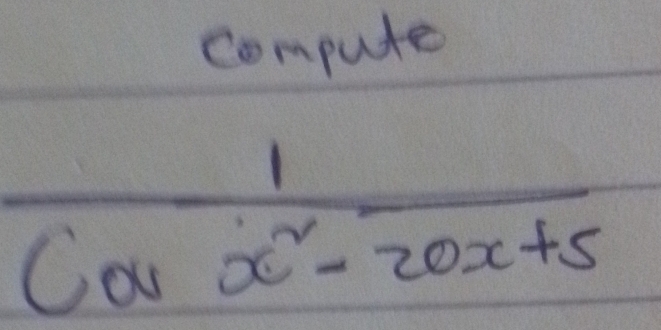 compute
 1/cos x^2-20x+5 
20* 25/ (45-50)=1500