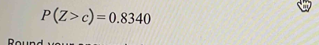 P(Z>c)=0.8340
'