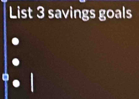 List 3 savings goals