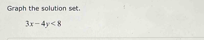 Graph the solution set.
3x-4y<8</tex>