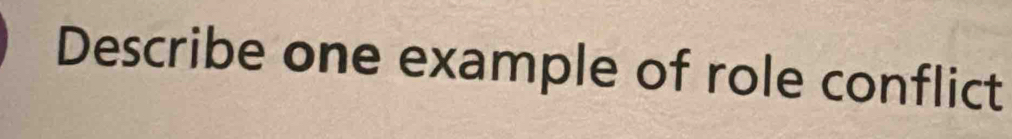 Describe one example of role conflict