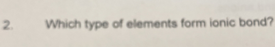 Which type of elements form ionic bond?