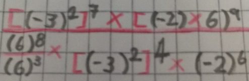 frac [(-3)^2]^7* [(-2)* 6)^9(6)^3* [(-3)^2]^4* (-2)^6