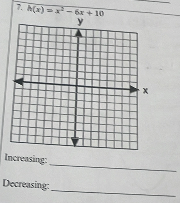 h(x)=x^2-6x+10
_ 
Increasing: 
_ 
Decreasing: