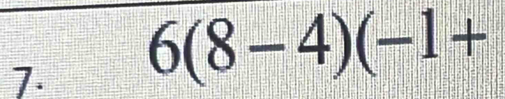 6(8-4)(-1+