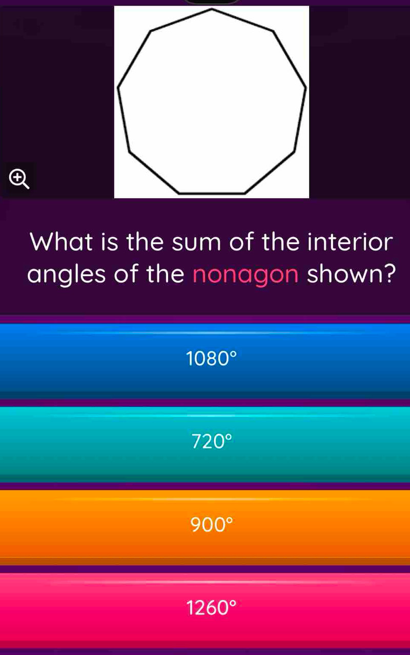 What is the sum of the interior
angles of the nonagon shown?
1080°
720°
900°
1260°