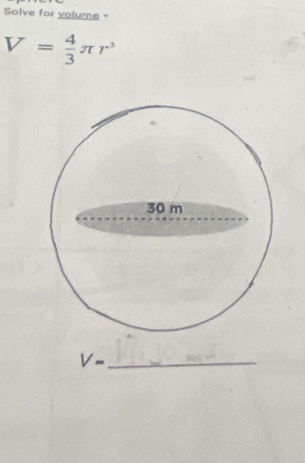 Solve for yolume
V= 4/3 π r^3
_ V-