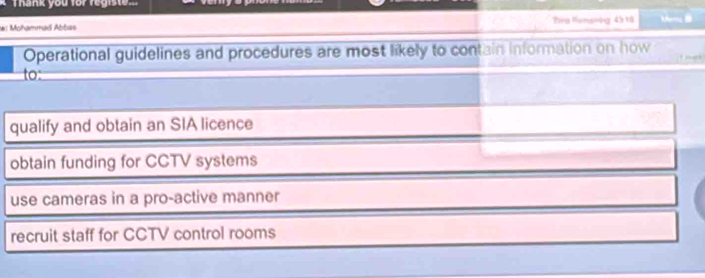 Thank you for registe.
#: Mohammad Abbas Pre lonsoby 43 18 
Operational guidelines and procedures are most likely to contain information on how

to:
qualify and obtain an SIA licence
obtain funding for CCTV systems
use cameras in a pro-active manner
recruit staff for CCTV control rooms