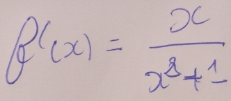 f'(x)= x/x^3+1 