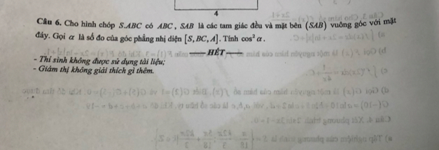 Cho hình chóp S. ABC có ABC , SAB là các tam giác đều và mặt bên (SAB) vuông góc với mặt 
đây. Gọi & là số đo của góc phẳng nhị diện [S,BC,A]. Tính cos^2alpha. 
- Thí sình không được sử dụng tài liệu; 
- Giám thị không giải thích gì thêm.