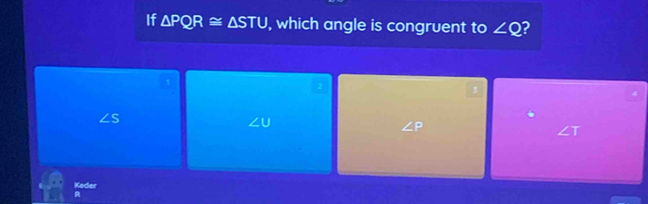 If △ PQR≌ △ STU , which angle is congruent to ∠ Q 2
1
2
3
∠ S
∠ U
∠ P
∠ 11
Keder
R