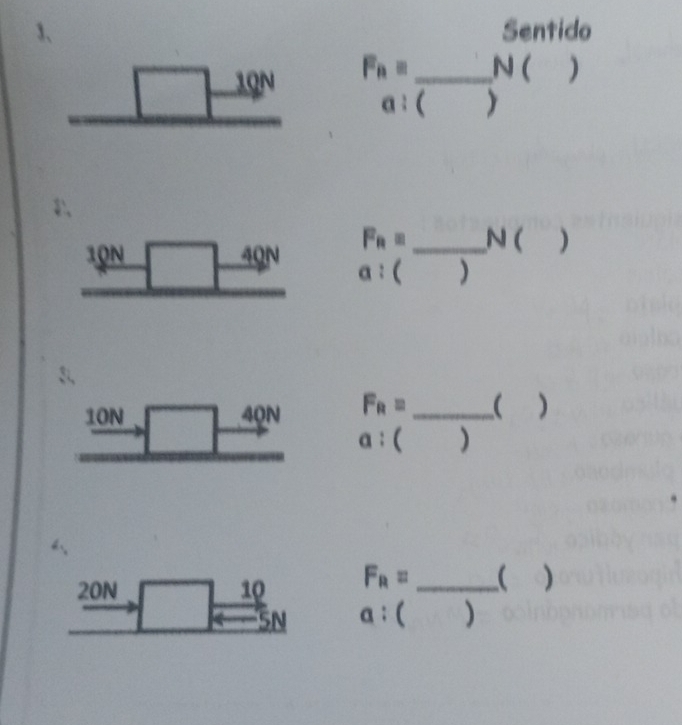 Sentido
F_n= N ( )
□ 
_ -1qN . a:(_ )
F_n= _N ( )
a:()
_ ION sqrt()
1 40N F_R=_ () _
2x_1 a:()
F_R=_ ()
20N □ 7_ 10 a:() _