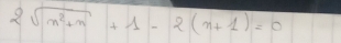 2sqrt(n^2+n)+1-2(n+1)=0