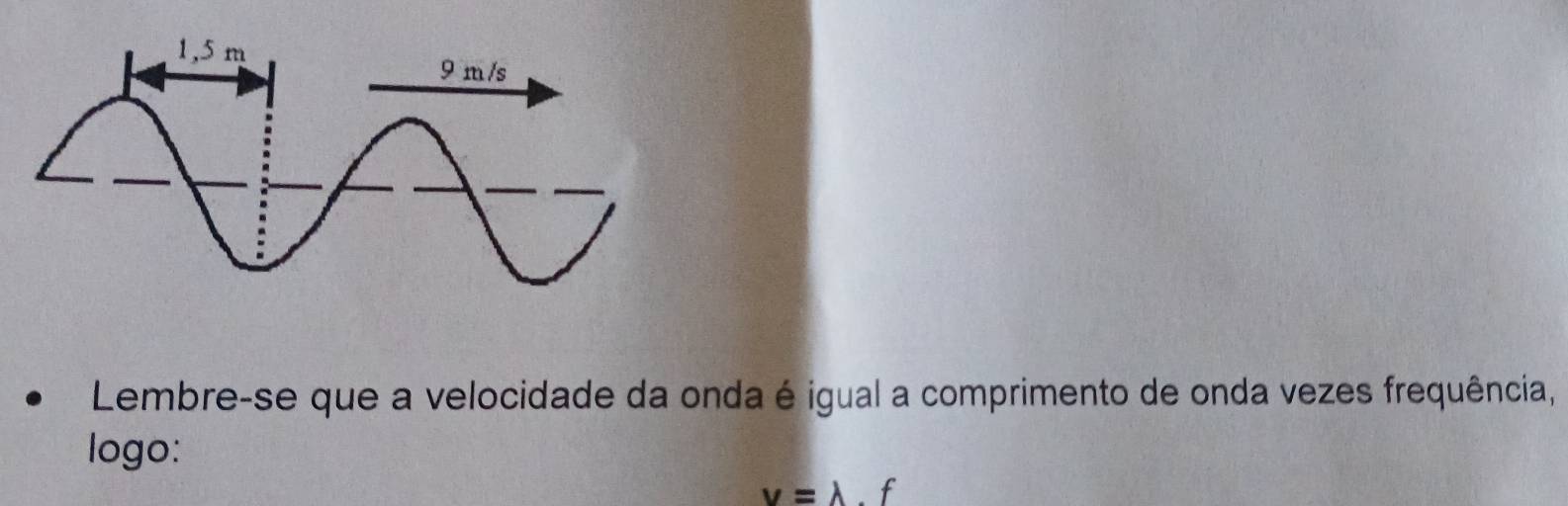 Lembre-se que a velocidade da onda é igual a comprimento de onda vezes frequência, 
logo:
v=lambda .f