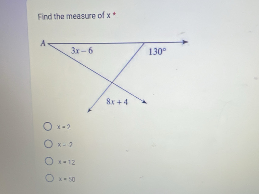 Find the measure of x *
x=2
x=-2
x=12
x=50