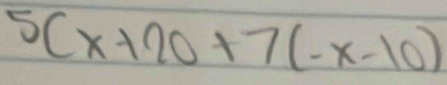 5(x+20+7(-x-10)