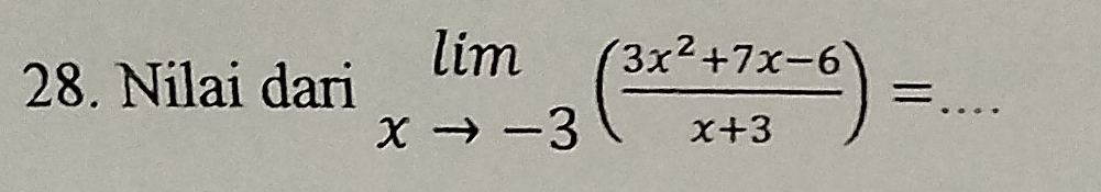 Nilai dari limlimits _xto -3( (3x^2+7x-6)/x+3 )= _