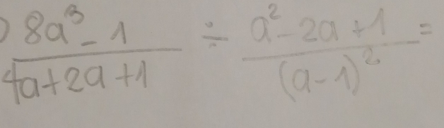  (8a^3-1)/4a+2a+1 / frac a^2-2a+1(a-1)^2=