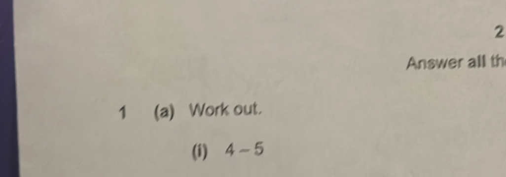 Answer all th 
1 (a) Work out. 
(i) 4-5