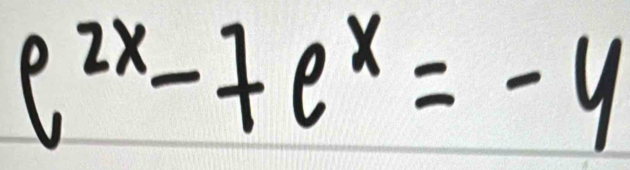 e^(2x)-7e^x=-4