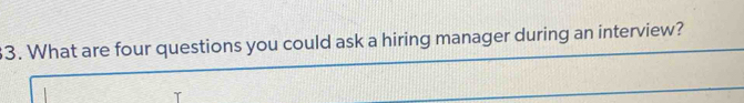 What are four questions you could ask a hiring manager during an interview?