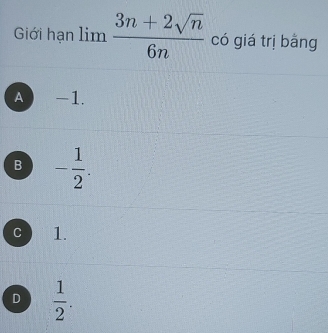 Giới hạn lim  (3n+2sqrt(n))/6n  có giá trị bằng
A) -1.
B - 1/2 .
C 1.
D  1/2 .