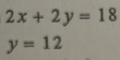 2x+2y=18
y=12