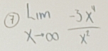 ⑦ limlimits _xto ∈fty  (-3x^4)/x^2 