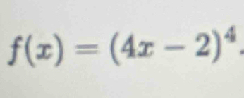 f(x)=(4x-2)^4.