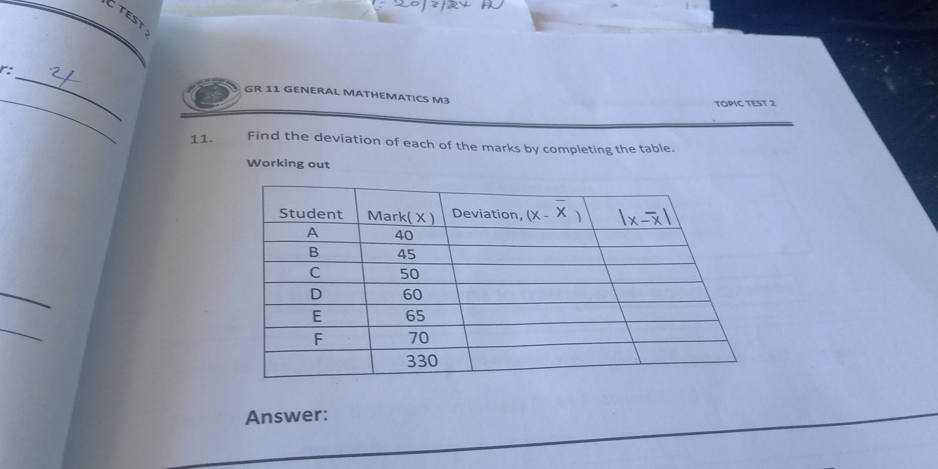 TEST
_
r:_ GR 11 GENERAL MATHEMATICS M3
TOPIC TEST 2
11. Find the deviation of each of the marks by completing the table.
Working out
_
_
Answer: