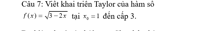 Viết khai triền Taylor của hàm số
f(x)=sqrt(3-2x)taix_0=1 đến cấp 3.