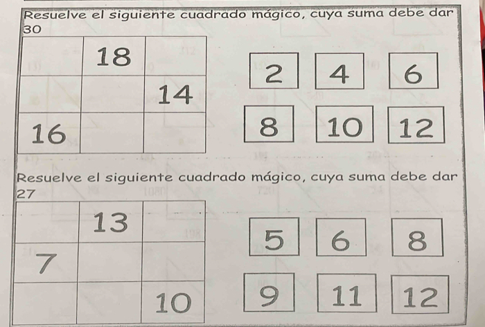 Resuelve el siguiente cuadrado mágico, cuya suma debe dar
30
2 4 6
8 10 12
Resuelve el siguiente cuadrado mágico, cuya suma debe dar
5 6 8
9 11 12