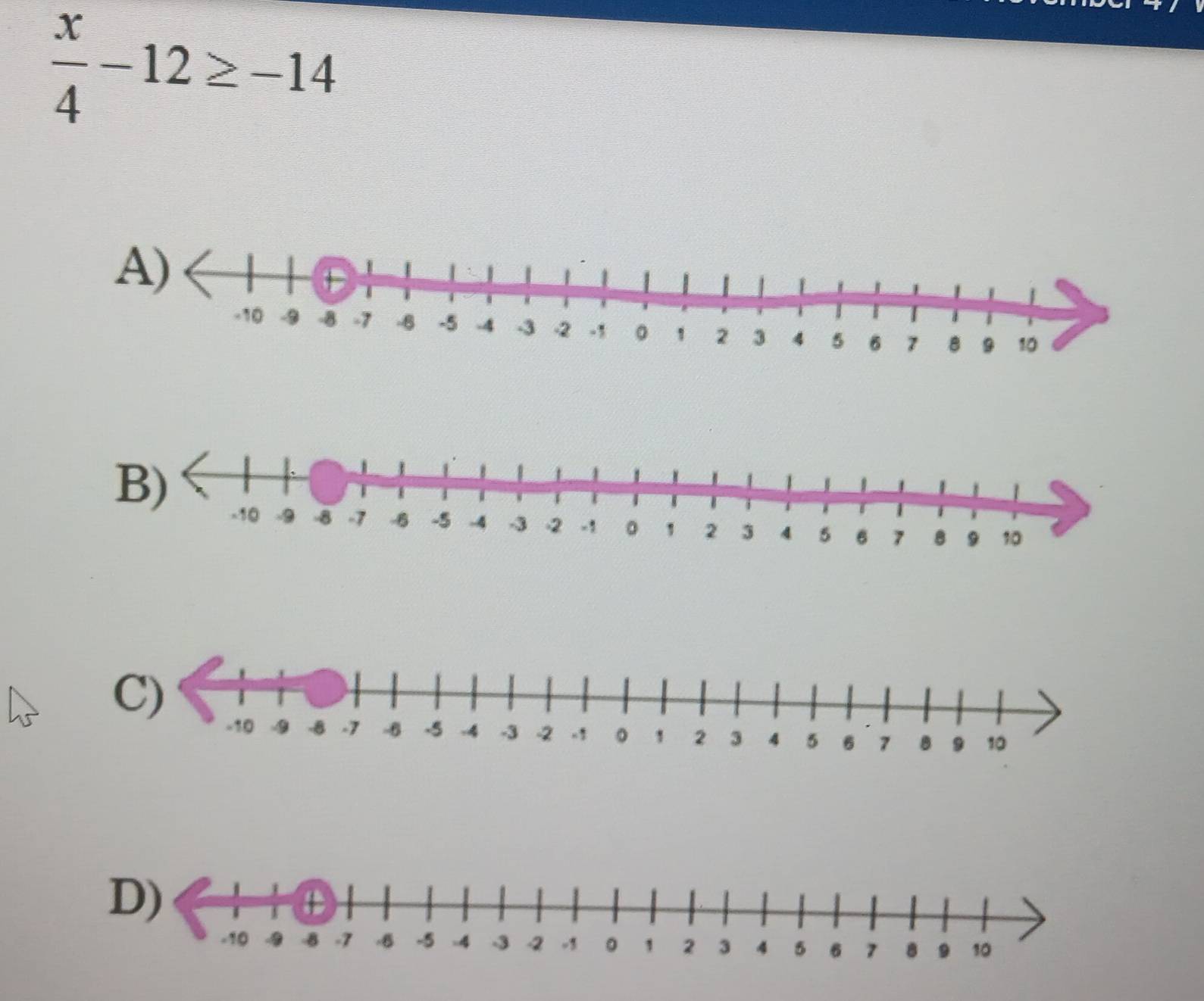  x/4 -12≥ -14
D)