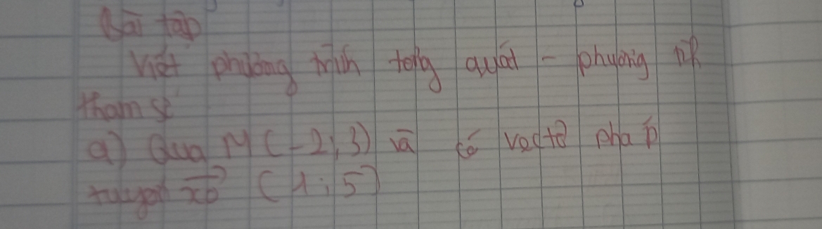 (āi tāp 
nét pndng hich toig quáiphaying l 
Wham se 
( Qua M(-2;3) vā (é vecto phap 
tulyed vector x_0(1,5)