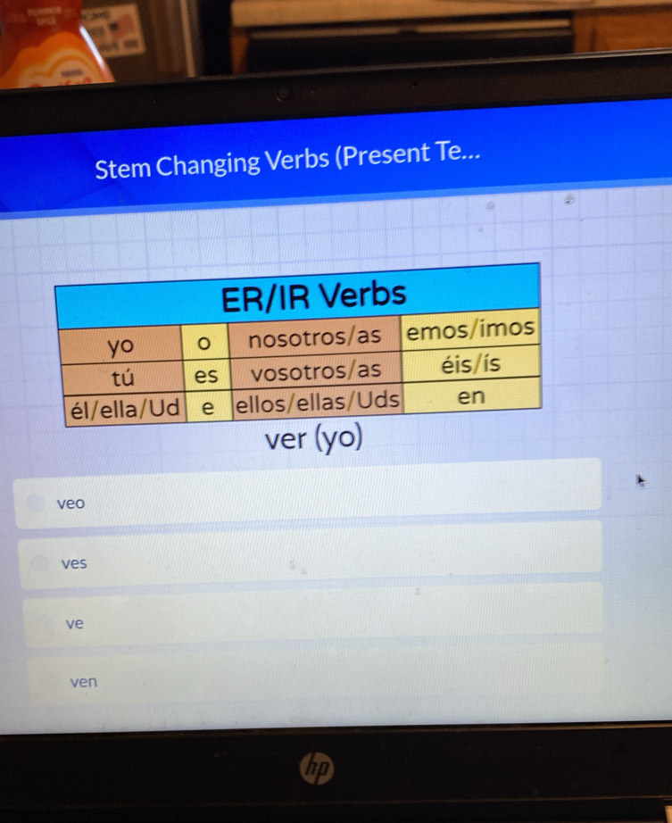 Stem Changing Verbs (Present Te... 
ver (yo) 
veo 
ves 
ve 
ven